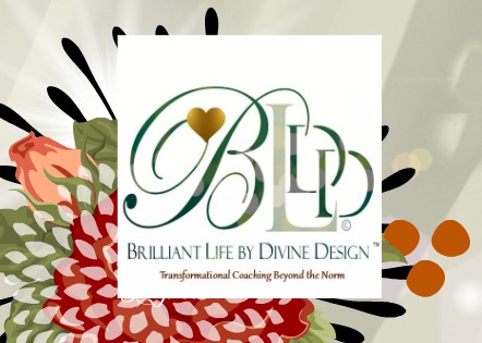 Brilliant Life by Divine Design - Transformational Coaching Beyond the Norm